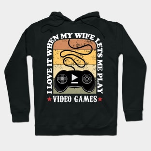 I Love it When My Wife Lets Me Play Video Games Hoodie